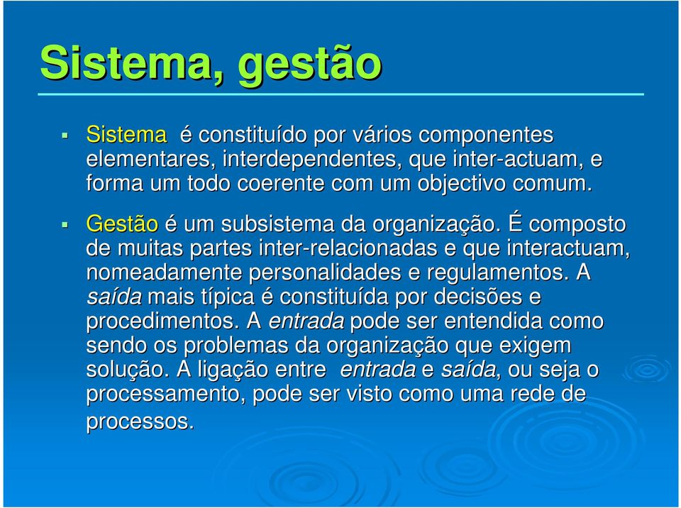 É composto de muitas partes inter-relacionadas relacionadas e que interactuam, nomeadamente personalidades e regulamentos.