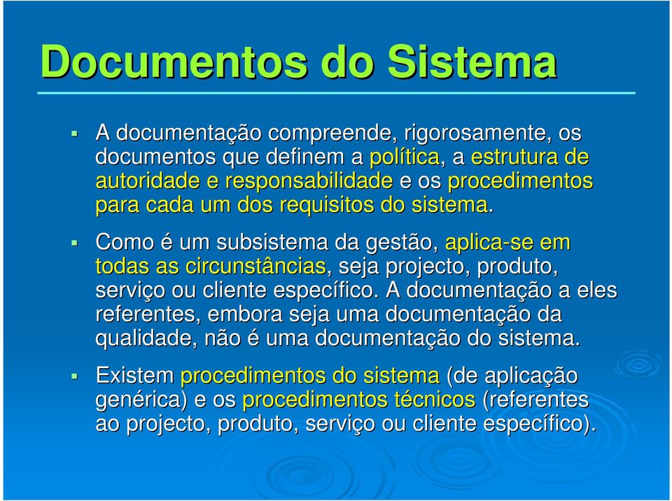 Como é um subsistema da gestão, aplica-se em todas as circunstâncias,, seja projecto, produto, serviço o ou cliente específico.