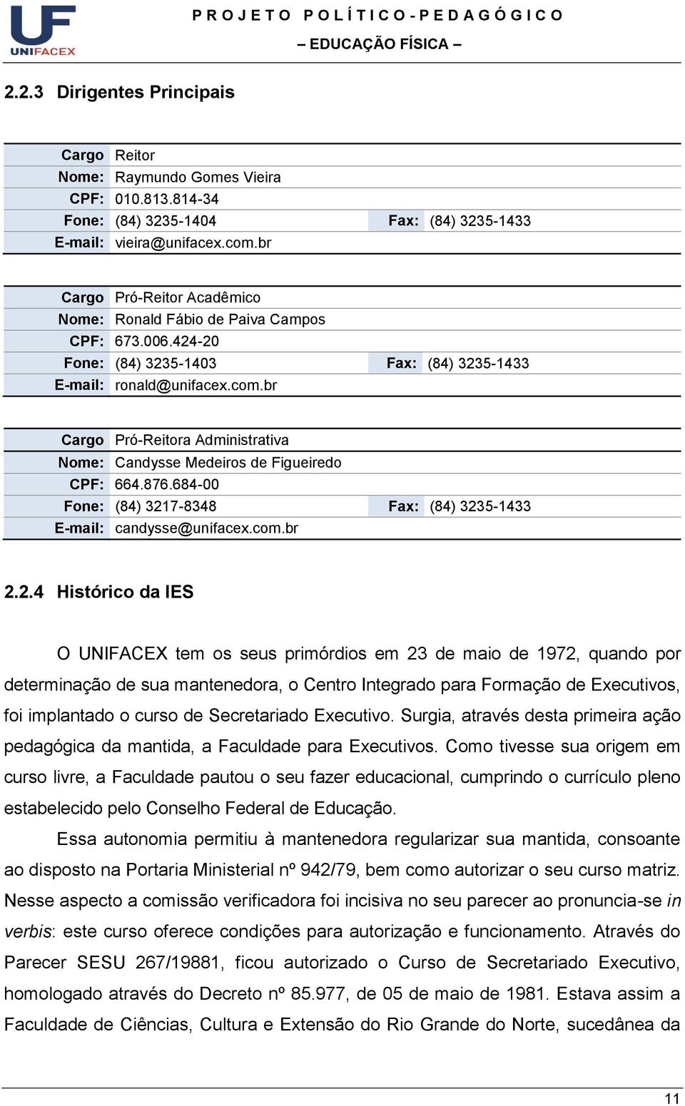 br Cargo Pró-Reitora Administrativa Nome: Candysse Medeiros de Figueiredo CPF: 664.876.684-00 Fone: (84) 321