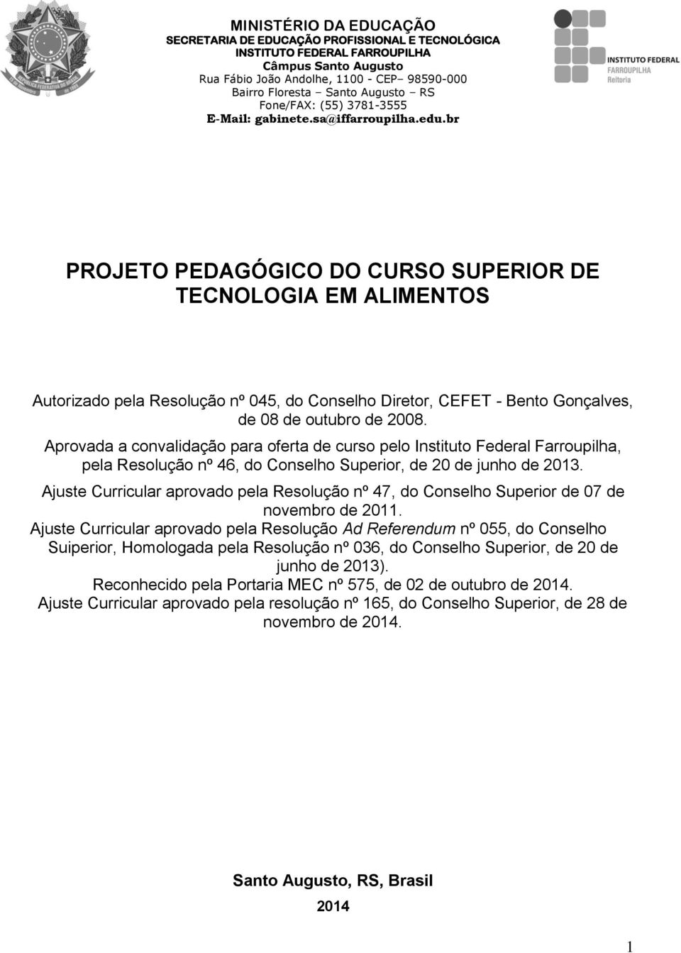 Ajuste Curricular aprovado pela Resolução nº 47, do Conselho Superior de 07 de novembro de 2011.