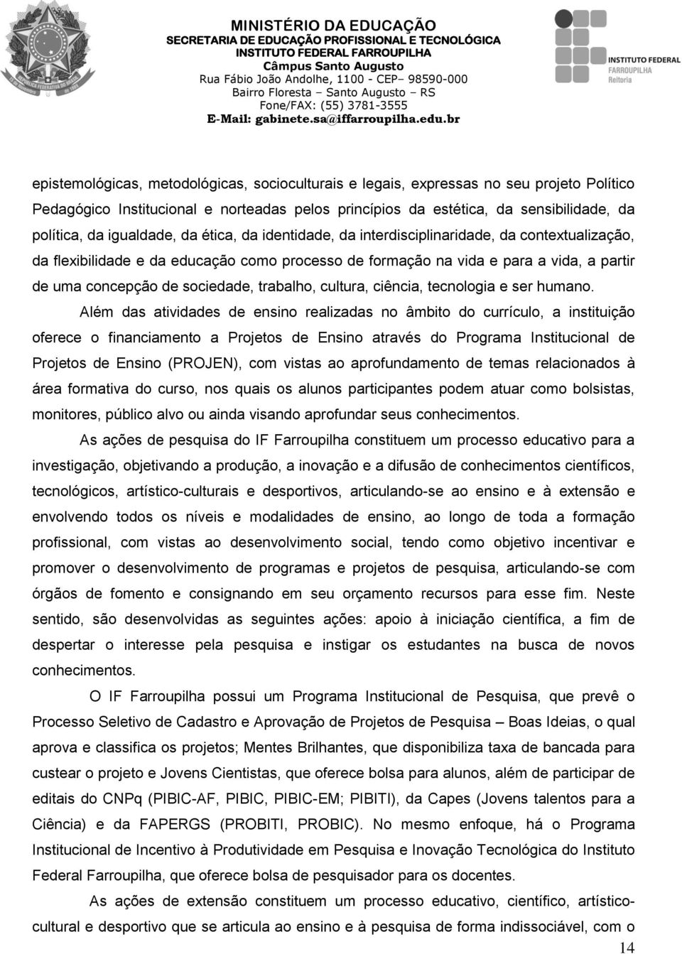 sociedade, trabalho, cultura, ciência, tecnologia e ser humano.