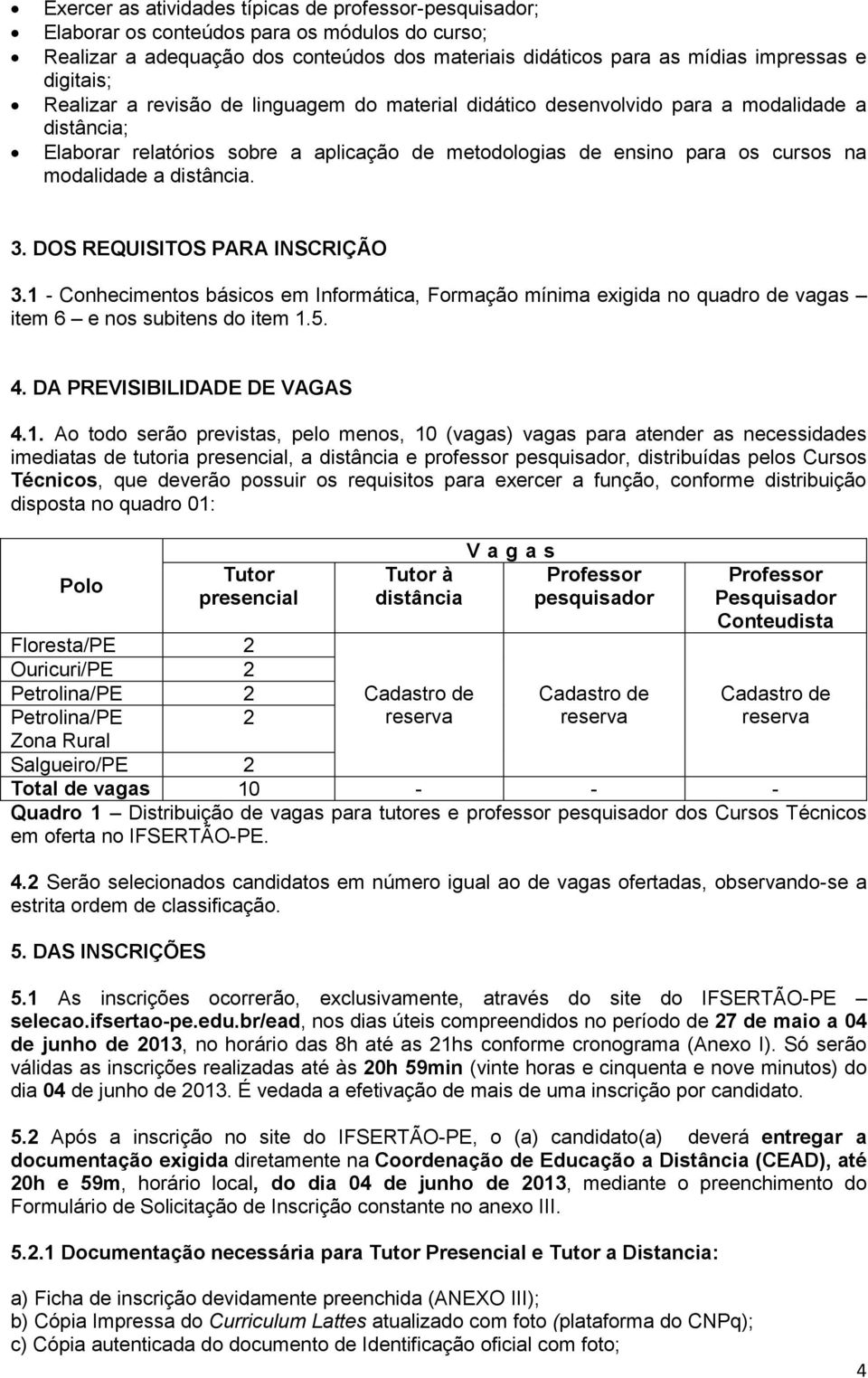 distância. 3. DOS REQUISITOS PARA INSIÇÃO 3.1 