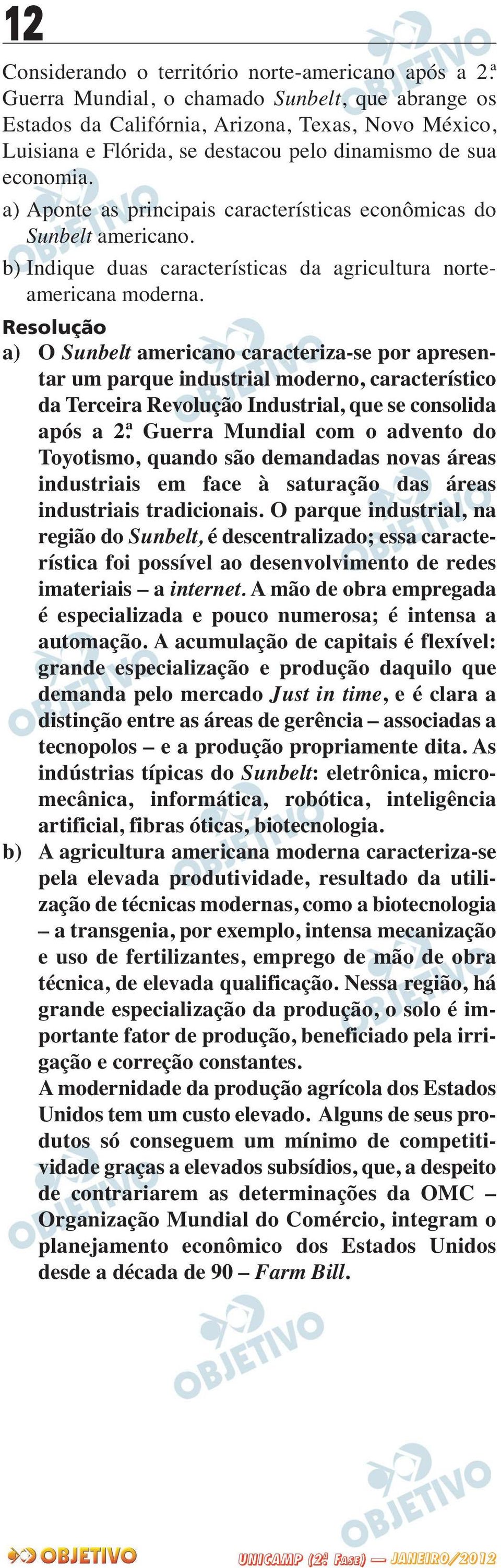 a) Aponte as principais características econômicas do Sunbelt americano. b) Indique duas características da agricultura norteamericana moderna.