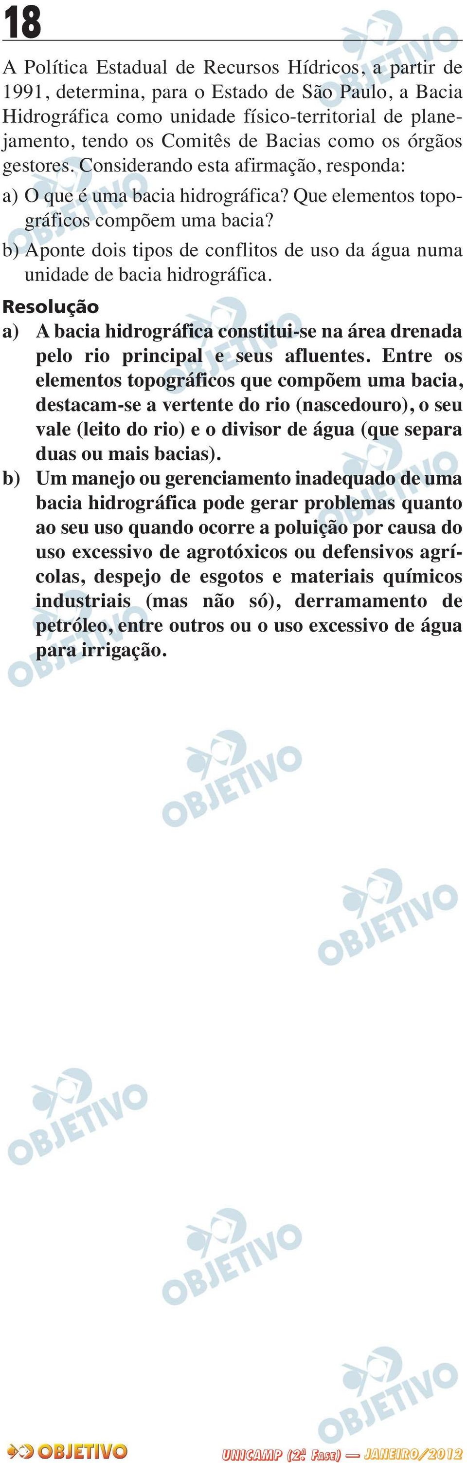 b) Aponte dois tipos de conflitos de uso da água numa unidade de bacia hidrográfica. a) A bacia hidrográfica constitui-se na área drenada pelo rio principal e seus afluentes.