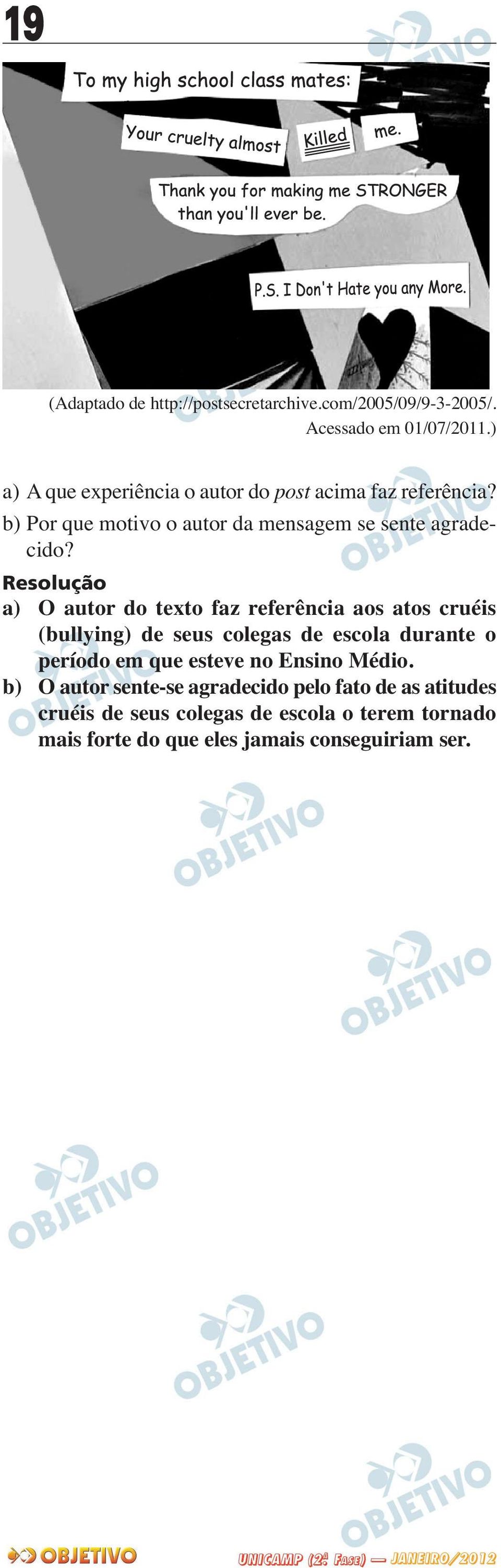 a) O autor do texto faz referência aos atos cruéis (bullying) de seus colegas de escola durante o perío do em que esteve no