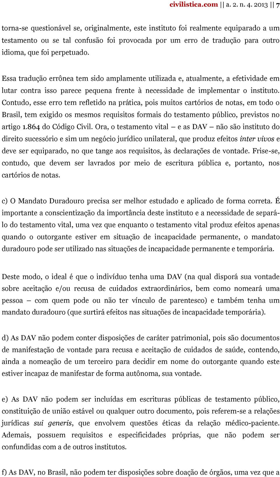 Essa tradução errônea tem sido amplamente utilizada e, atualmente, a efetividade em lutar contra isso parece pequena frente à necessidade de implementar o instituto.