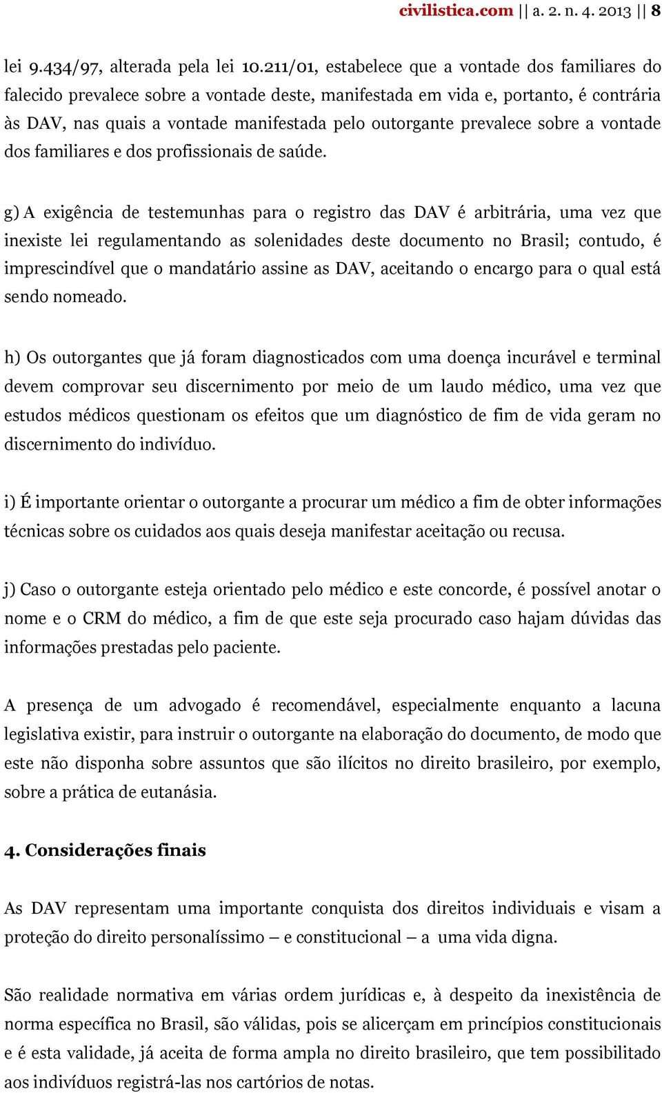 prevalece sobre a vontade dos familiares e dos profissionais de saúde.