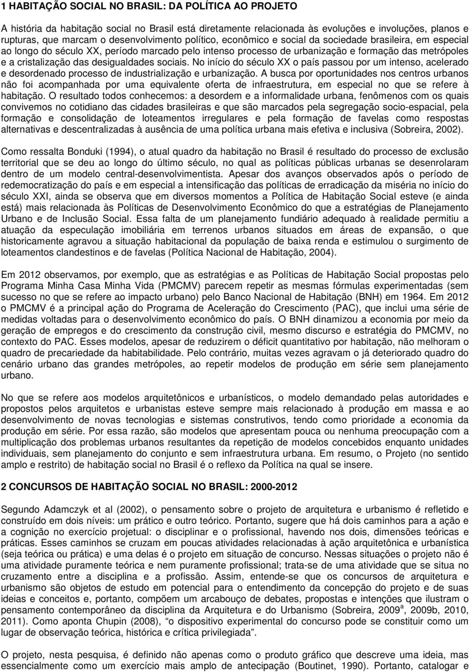 desigualdades sociais. No início do século XX o país passou por um intenso, acelerado e desordenado processo de industrialização e urbanização.