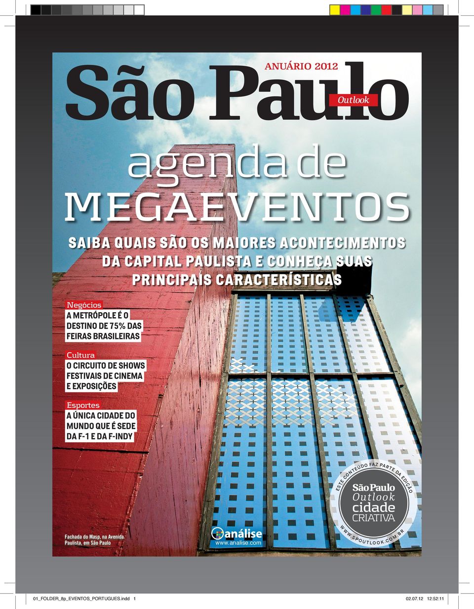 EXPOSIÇÕES Esportes TE ÚD O FA Z PA R T E DA ES ÃO São Paulo IÇ TE O N ED C A ÚNICA CIDADE DO MUNDO QUE É SEDE DA F-1 E DA F-INDY O utlo o k