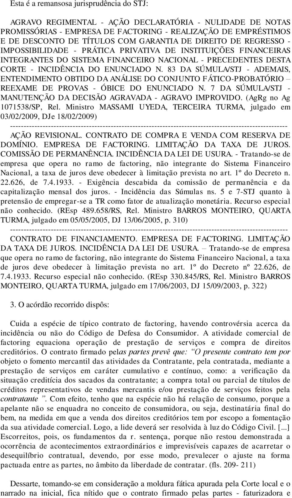 83 DA SÚMULA/STJ - ADEMAIS, ENTENDIMENTO OBTIDO DA ANÁLISE DO CONJUNTO FÁTICO-PROBATÓRIO REEXAME DE PROVAS - ÓBICE DO ENUNCIADO N. 7 DA SÚMULA/STJ - MANUTENÇÃO DA DECISÃO AGRAVADA - AGRAVO IMPROVIDO.