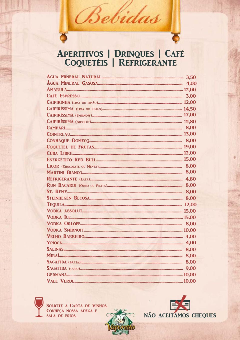 .. 12,00 Energético Red Bull... 15,00 Licor (Chocolate ou Menta)... 8,00 Martini Bianco... 8,00 Refrigerante (Lata)... 4,80 Run Bacardi (Ouro ou Prata)... 8,00 St. Remy... 8,00 Steinhegen Becosa.