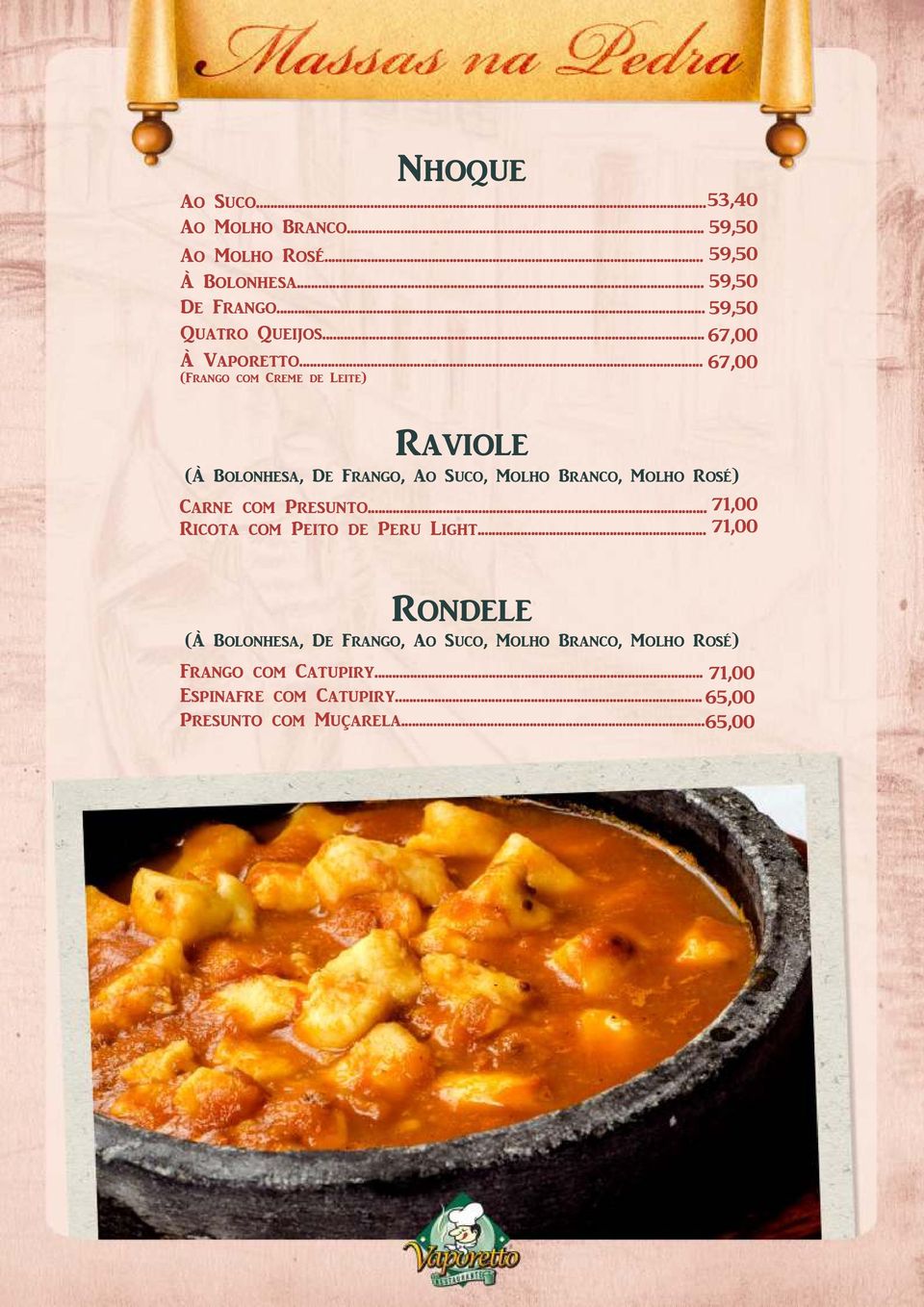 .. (Frango com Creme de Leite) 67,00 67,00 RAVIOLE (À BOLONHESA, DE FRANGO, AO SUCO, MOLHO BRANCO, MOLHO ROSÉ) Carne