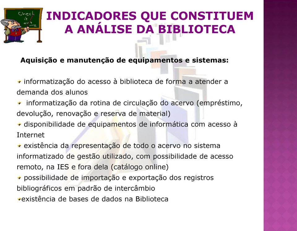 informática com acesso à Internet existência da representação de todo o acervo no sistema informatizado de gestão utilizado, com possibilidade de acesso remoto, na