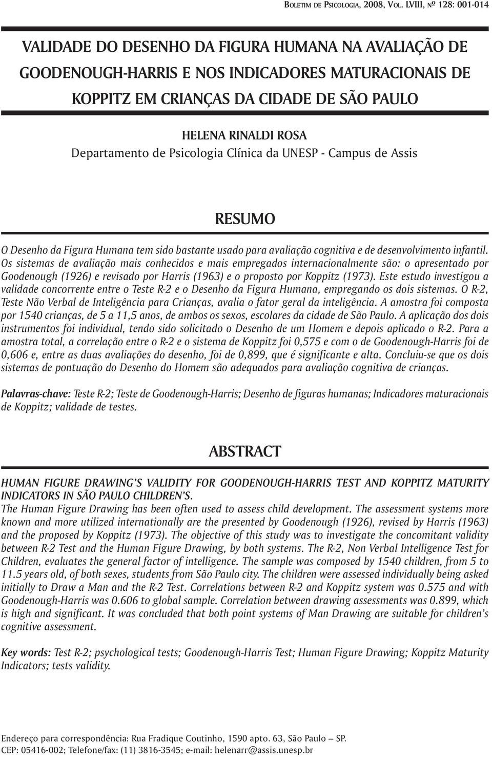 Departamento de Psicologia Clínica da UNESP - Campus de Assis RESUMO O Desenho da Figura Humana tem sido bastante usado para avaliação cognitiva e de desenvolvimento infantil.