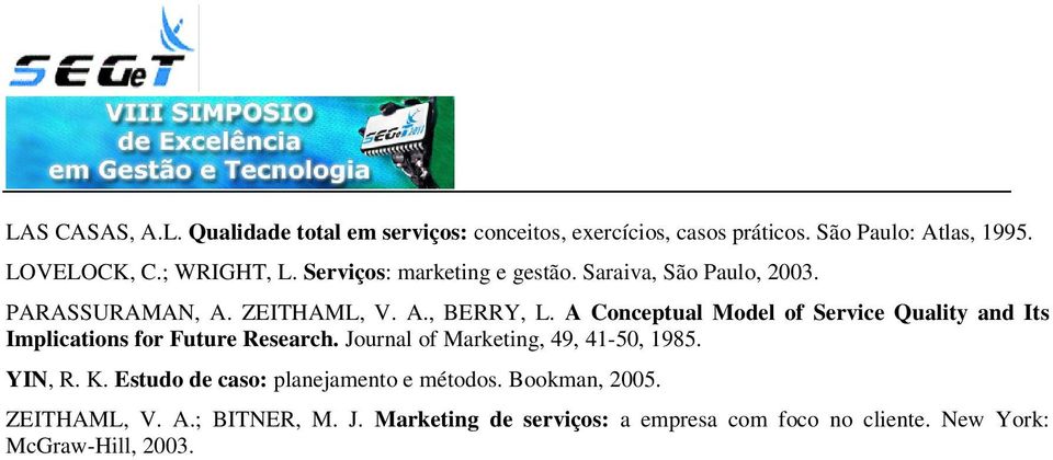 A Conceptual Model of Service Quality and Its Implications for Future Research. Journal of Marketing, 49, 41-50, 1985. YIN, R. K.