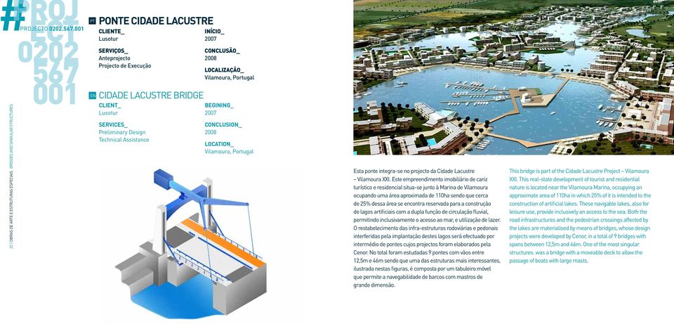 001 PONTE CIDADE LACUSTRE CLITE_ Lusotur Anteprojecto CIDADE LACUSTRE BRIDGE CLIT_ Lusotur Preliminary Design 2007 2008 Vilamoura, Portugal 2007 2008 Vilamoura, Portugal Esta ponte integra-se no