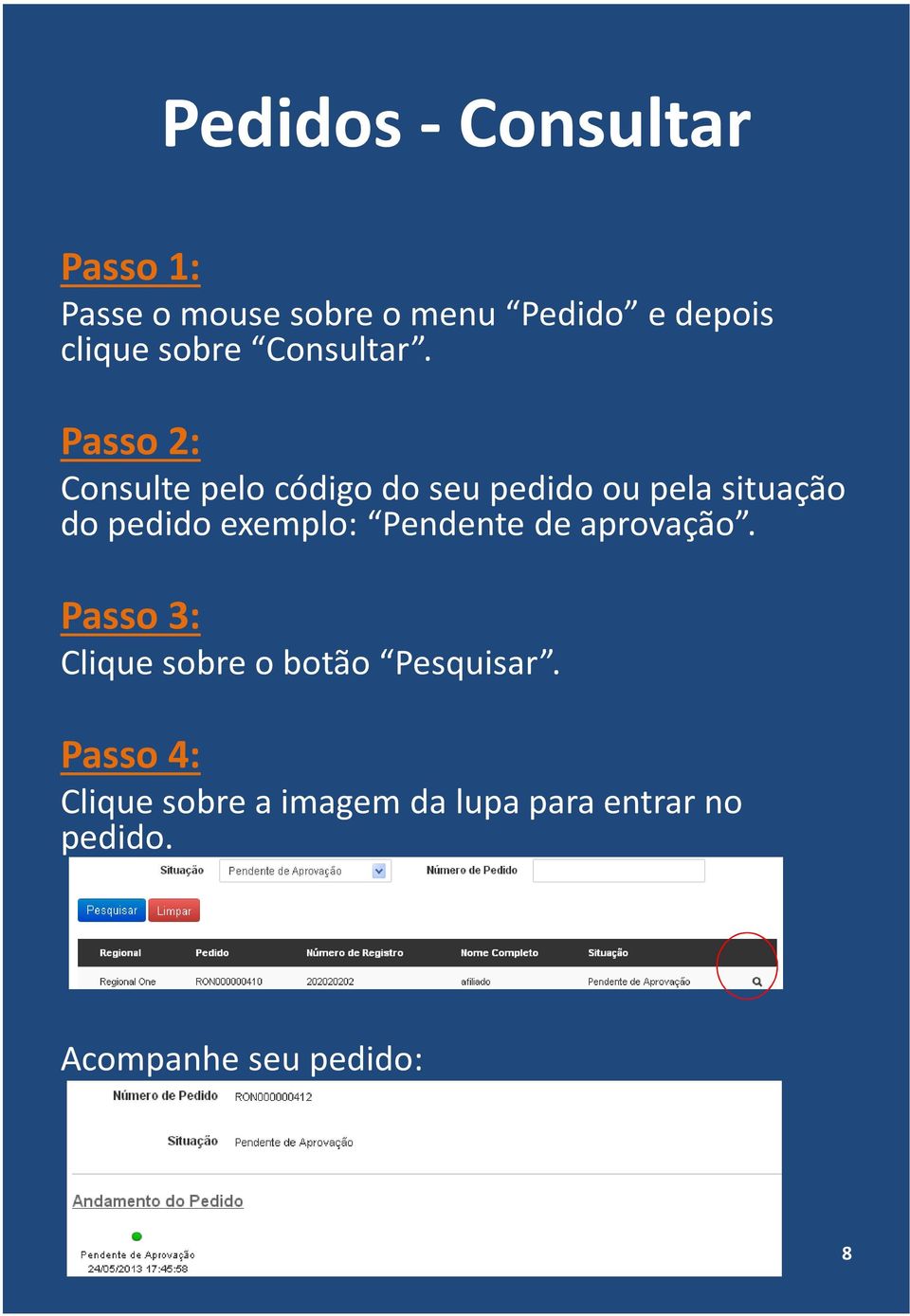 Passo 2: Consulte pelo código do seu pedido ou pela situação do pedido exemplo: