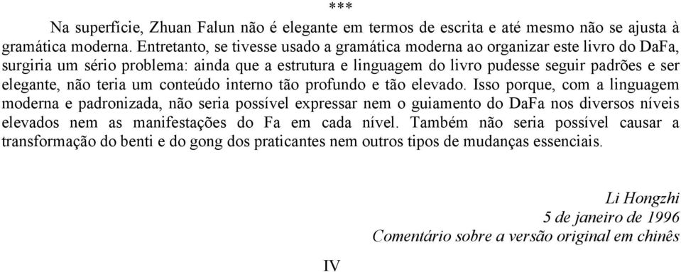 elegante, não teria um conteúdo interno tão profundo e tão elevado.