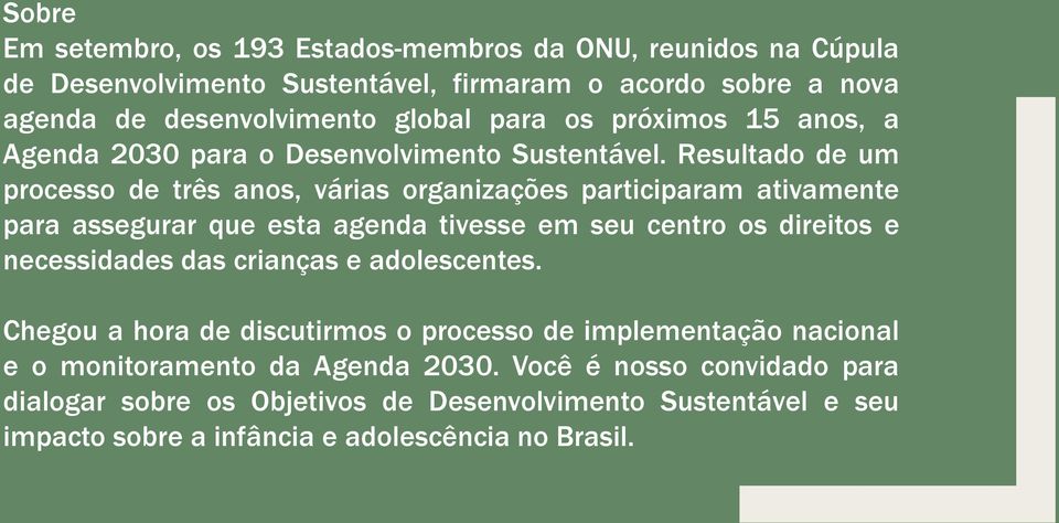 Resultado de um processo de três anos, várias organizações participaram ativamente para assegurar que esta agenda tivesse em seu centro os direitos e necessidades das