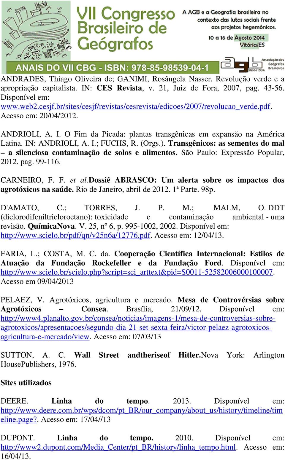 (Orgs.). Transgênicos: as sementes do mal a silenciosa contaminação de solos e alimentos. São Paulo: Expressão Popular, 2012. pag. 99-116. CARNEIRO, F. F. et al.