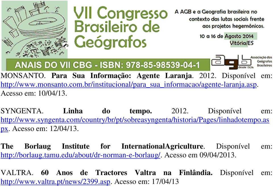 com/country/br/pt/sobreasyngenta/historia/pages/linhadotempo.as px. Acesso em: 12/04/13. The Borlaug Institute for InternationalAgriculture.