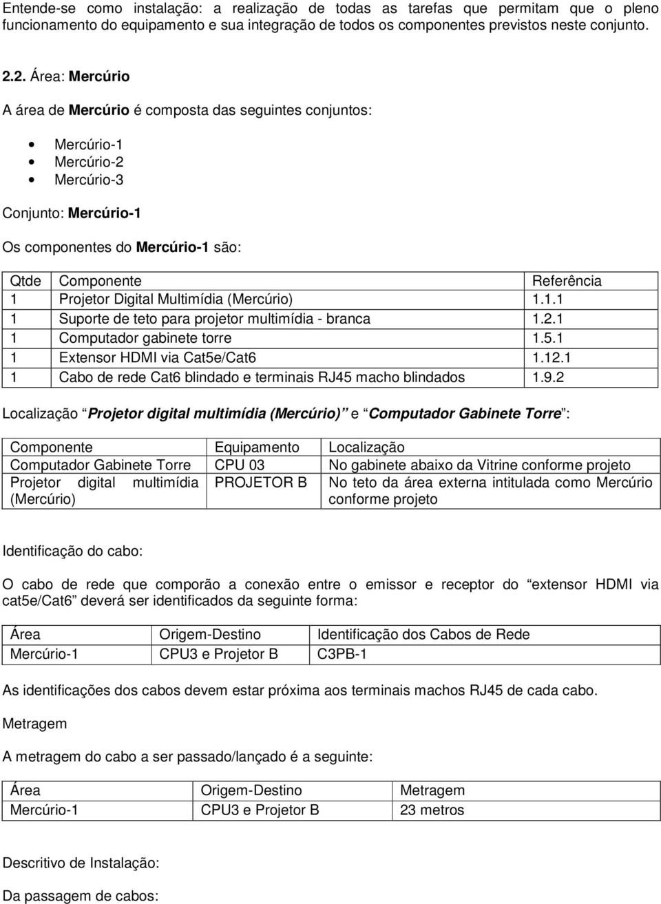 1 1 Cabo de rede Cat6 blindado e terminais RJ45 macho blindados 1.9.