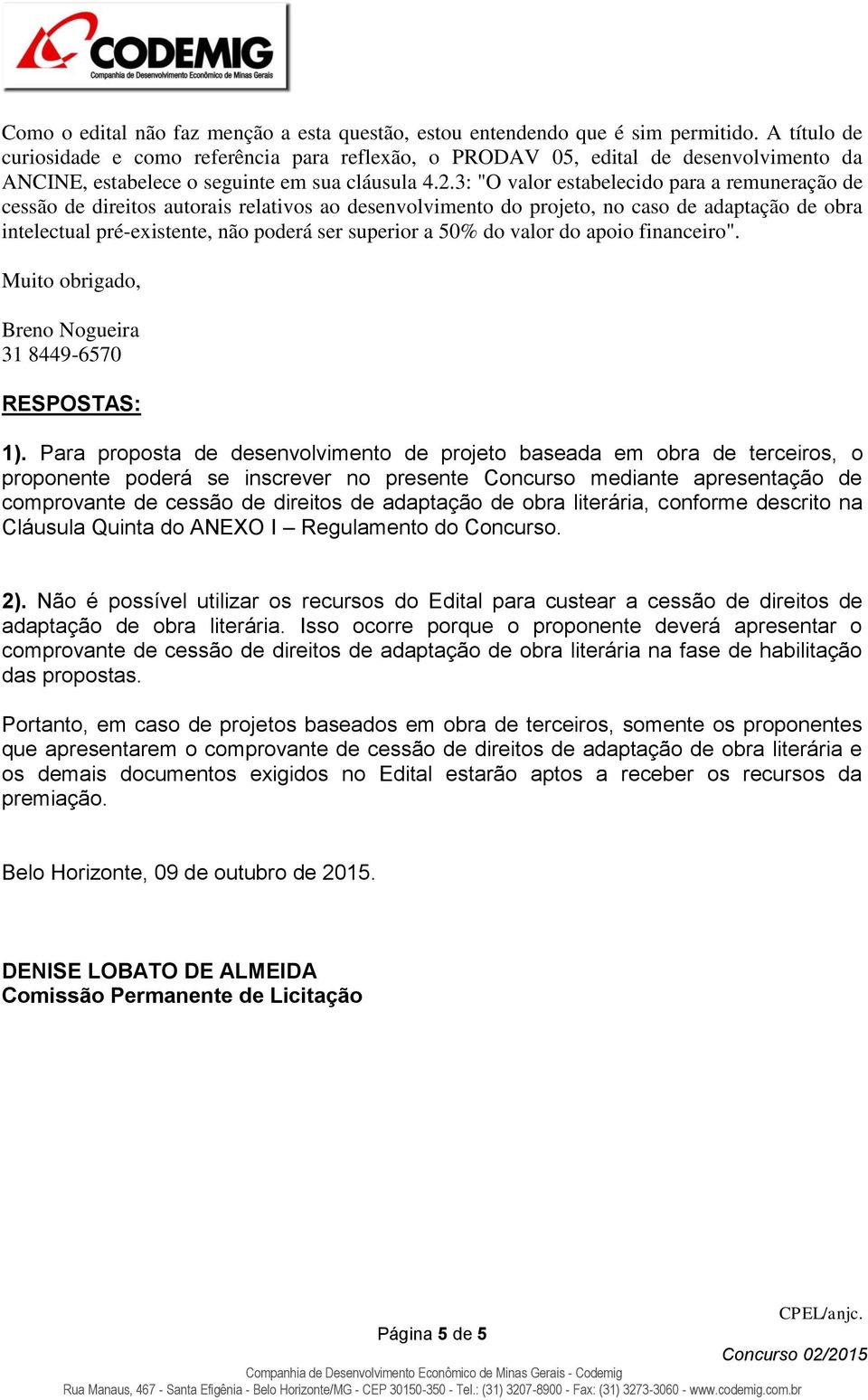 3: "O valor estabelecido para a remuneração de cessão de direitos autorais relativos ao desenvolvimento do projeto, no caso de adaptação de obra intelectual pré-existente, não poderá ser superior a