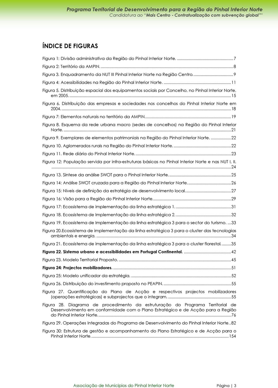 Distribuição das empresas e sociedades nos concelhos do Pinhal Interior Norte em 2004...18 Figura 7: Elementos naturais no território da AMPIN...19 Figura 8.