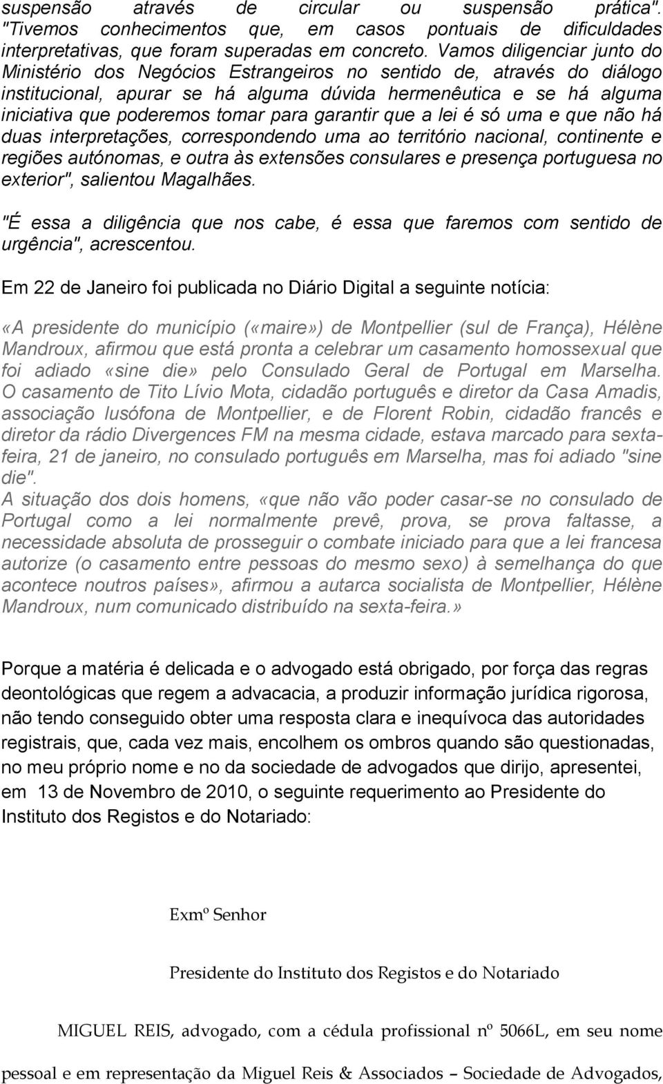 para garantir que a lei é só uma e que não há duas interpretações, correspondendo uma ao território nacional, continente e regiões autónomas, e outra às extensões consulares e presença portuguesa no