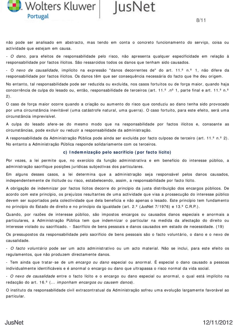 - O nexo de causalidade, implícito na expressão "danos decorrentes de" do art. 11.º n.º 1, não difere da responsabilidade por factos ilícitos.