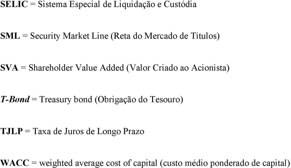 Acionista) T-Bond = Treasury bond (Obrigação do Tesouro) TJLP = Taxa de Juros