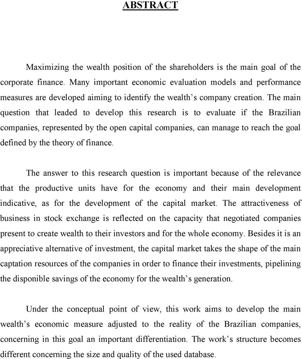 The main question that leaded to develop this research is to evaluate if the Brazilian companies, represented by the open capital companies, can manage to reach the goal defined by the theory of