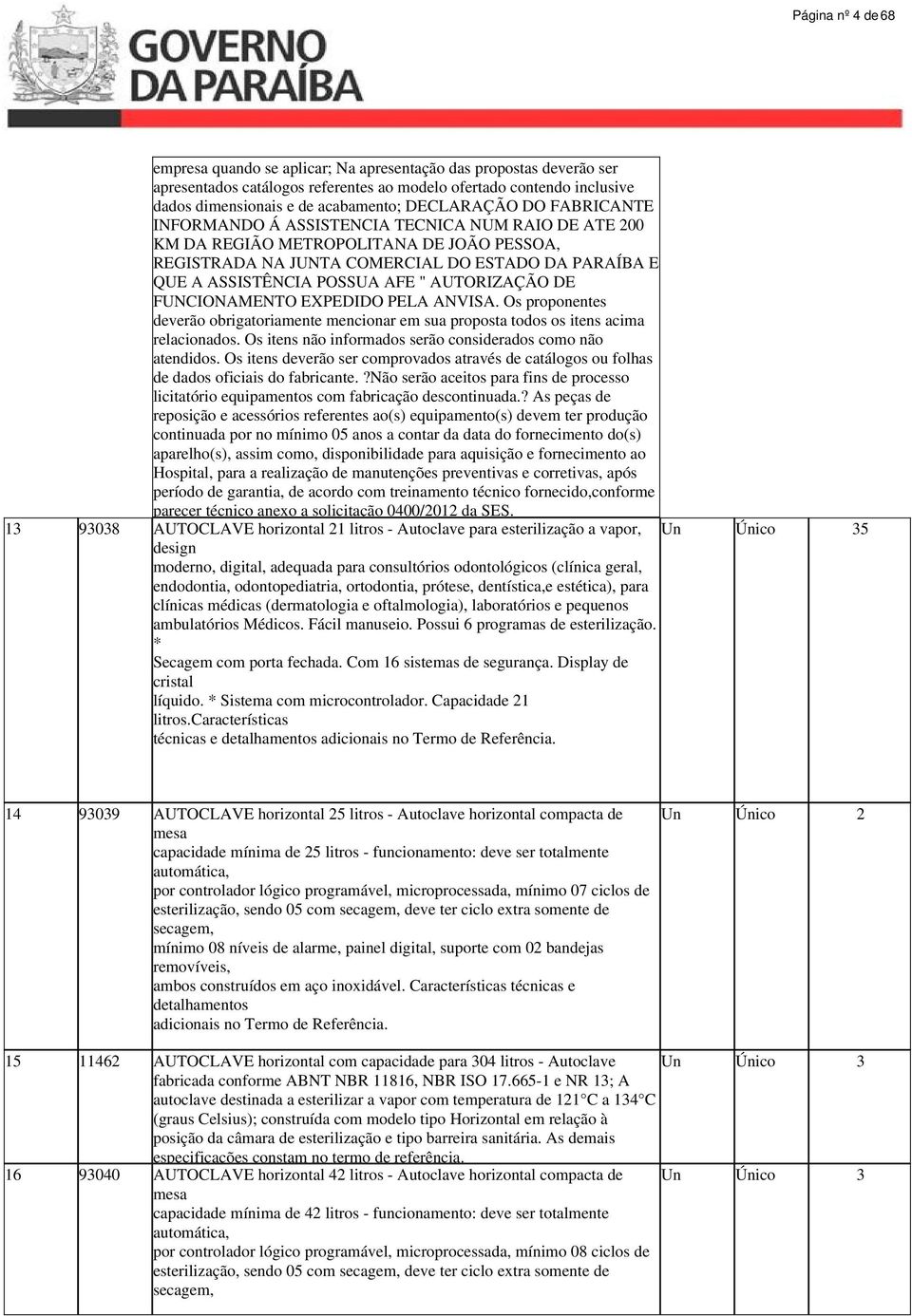 AFE " AUTORIZAÇÃO DE FUNCIONAMENTO EXPEDIDO PELA ANVISA. Os proponentes deverão obrigatoriamente mencionar em sua proposta todos os itens acima relacionados.