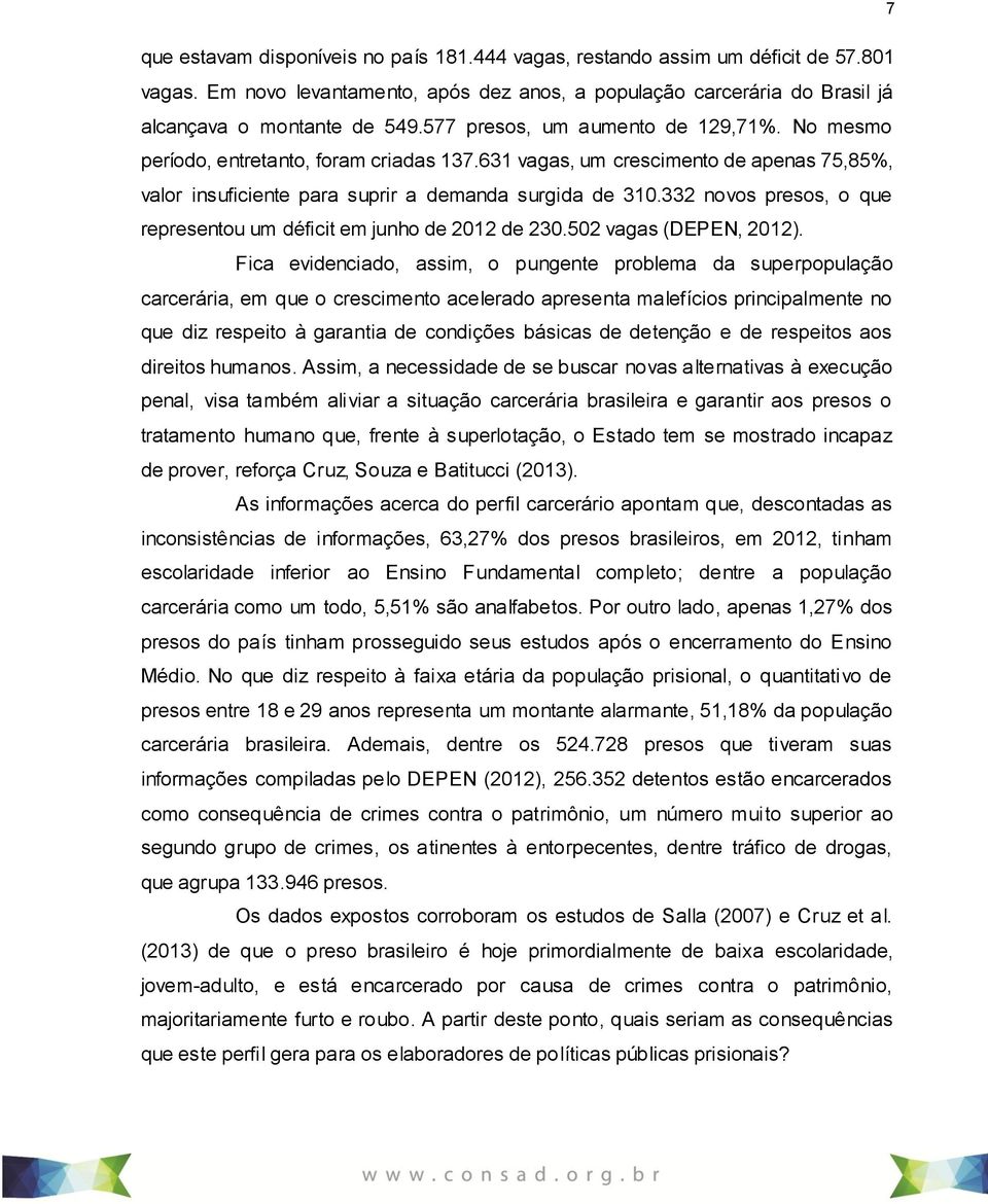 332 novos presos, o que representou um déficit em junho de 2012 de 230.502 vagas (DEPEN, 2012).