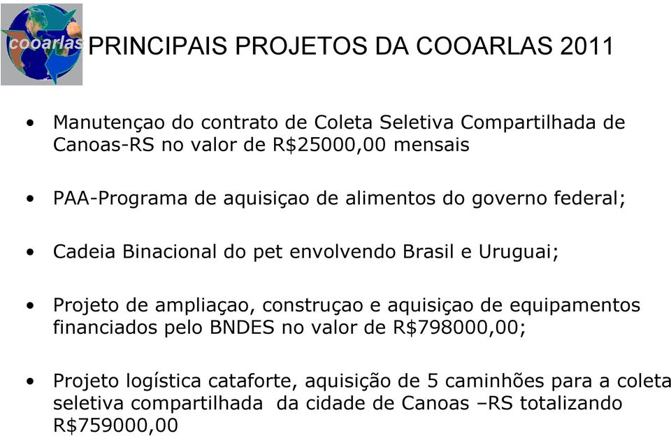 Uruguai; Projeto de ampliaçao, construçao e aquisiçao de equipamentos financiados pelo BNDES no valor de R$798000,00; Projeto