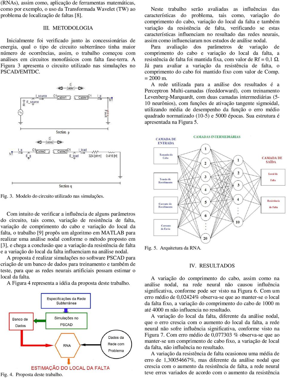 monofásicos com falta fase-terra. A Figura 3 apresenta o circuito utilizado nas simulações no PSCAD/EMTDC.