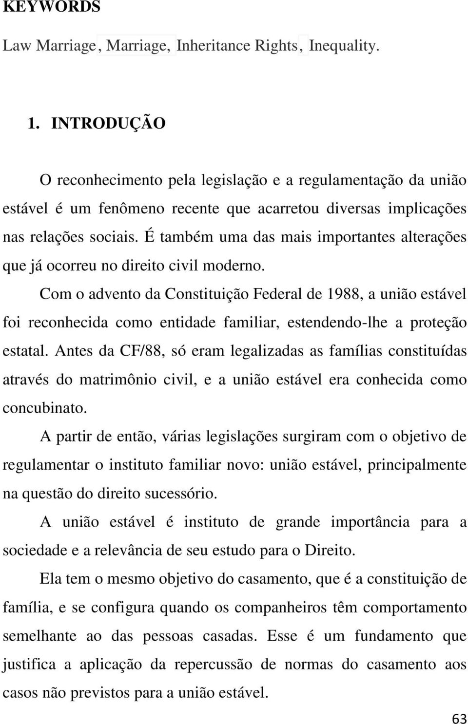 É também uma das mais importantes alterações que já ocorreu no direito civil moderno.