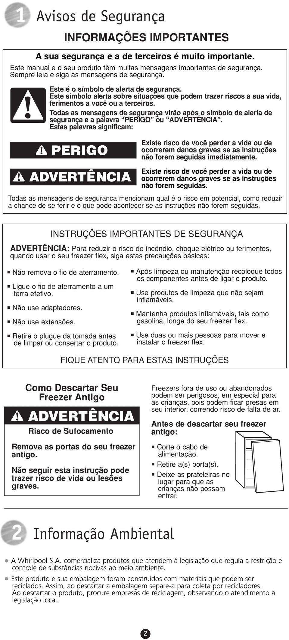 Todas as mensagens de segurança virão após o símbolo de alerta de segurança e a palavra PERIGO ou ADVERTÊNCIA.