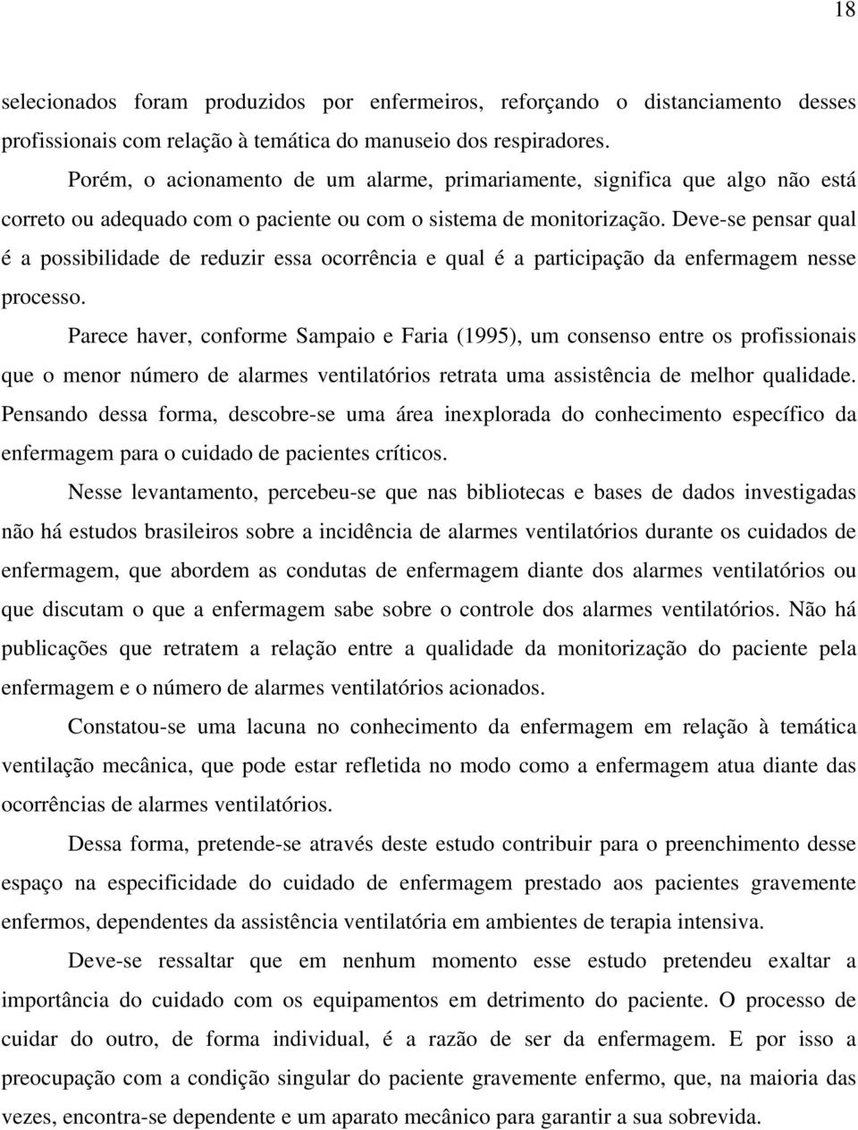 Deve-se pensar qual é a possibilidade de reduzir essa ocorrência e qual é a participação da enfermagem nesse processo.