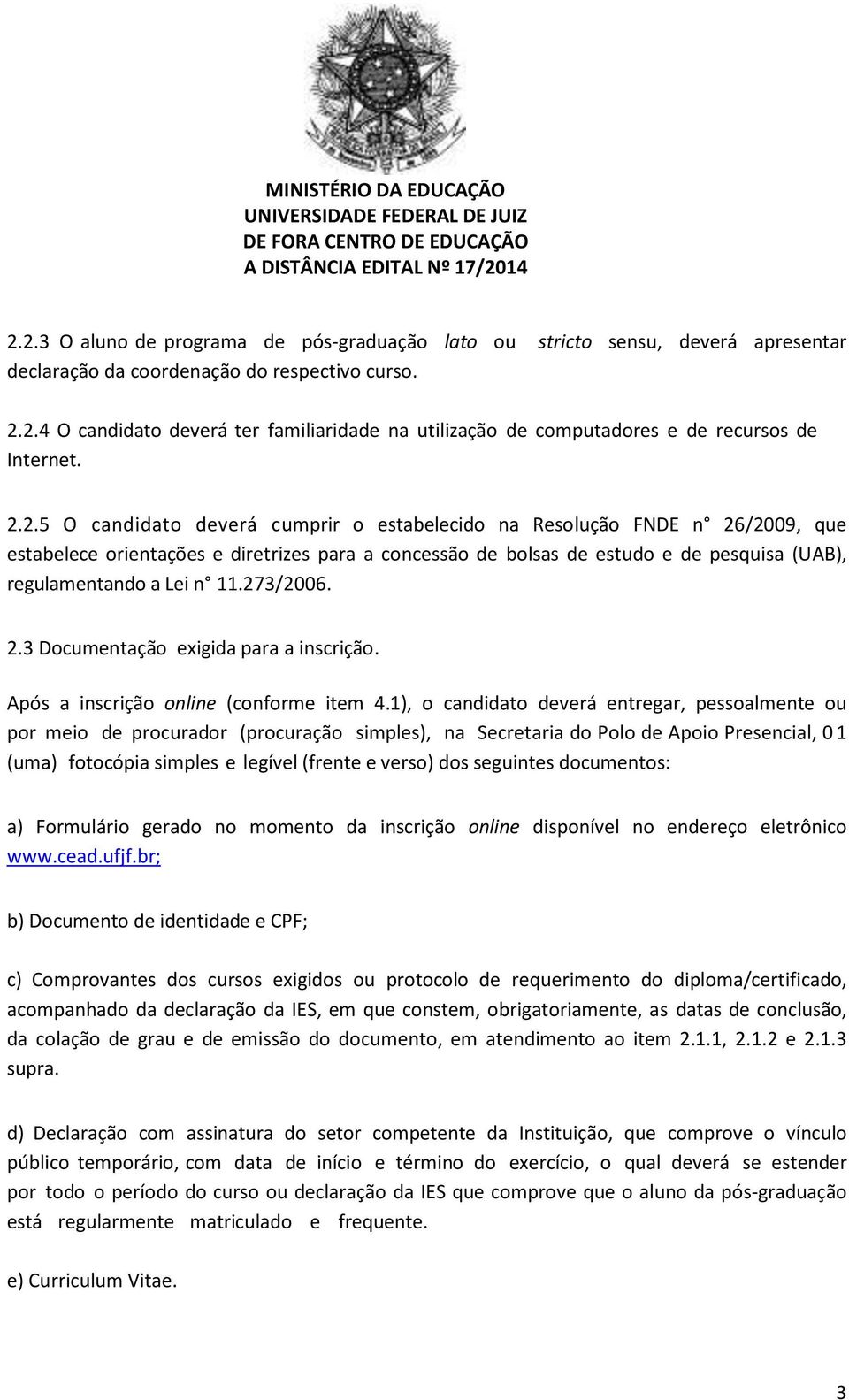 273/2006. 2.3 Documentação exigida para a inscrição. Após a inscrição online (conforme item 4.