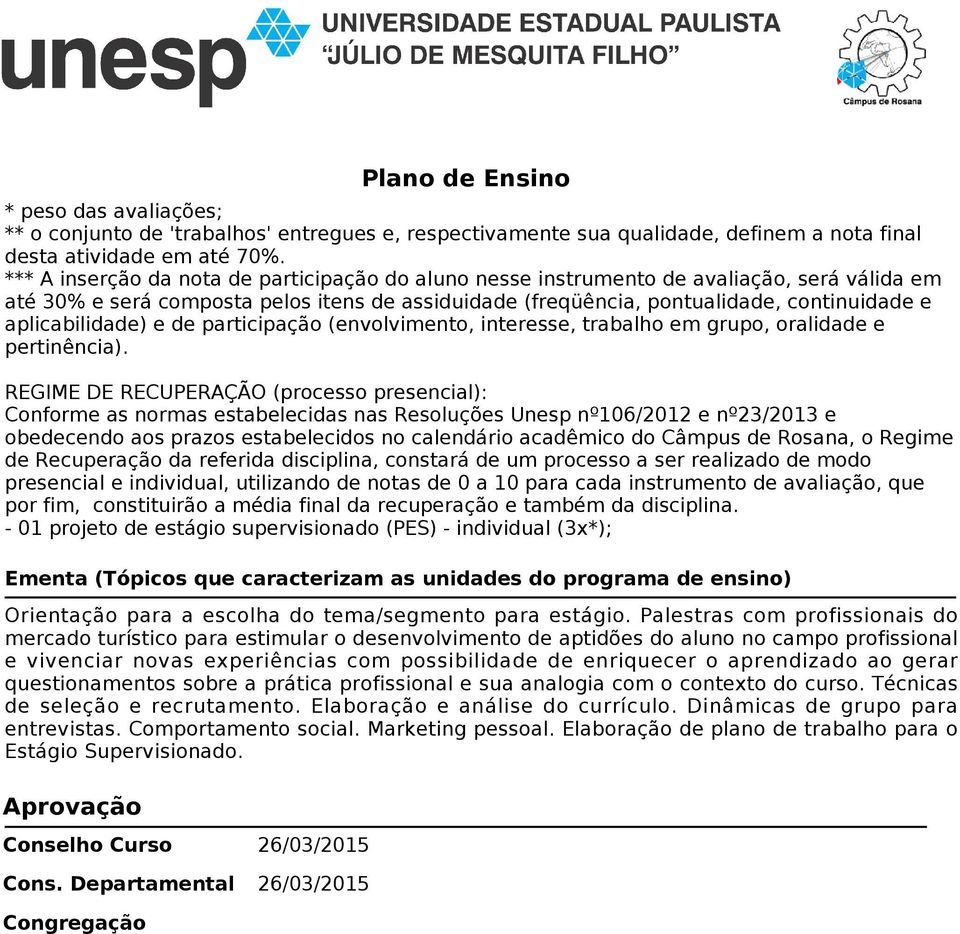 aplicabilidade) e de participação (envolvimento, interesse, trabalho em grupo, oralidade e pertinência).