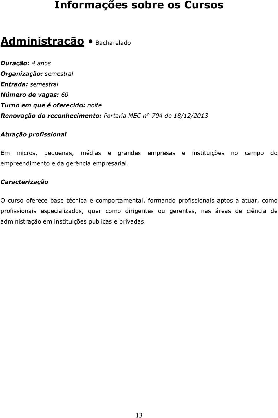 instituições no campo do empreendimento e da gerência empresarial.