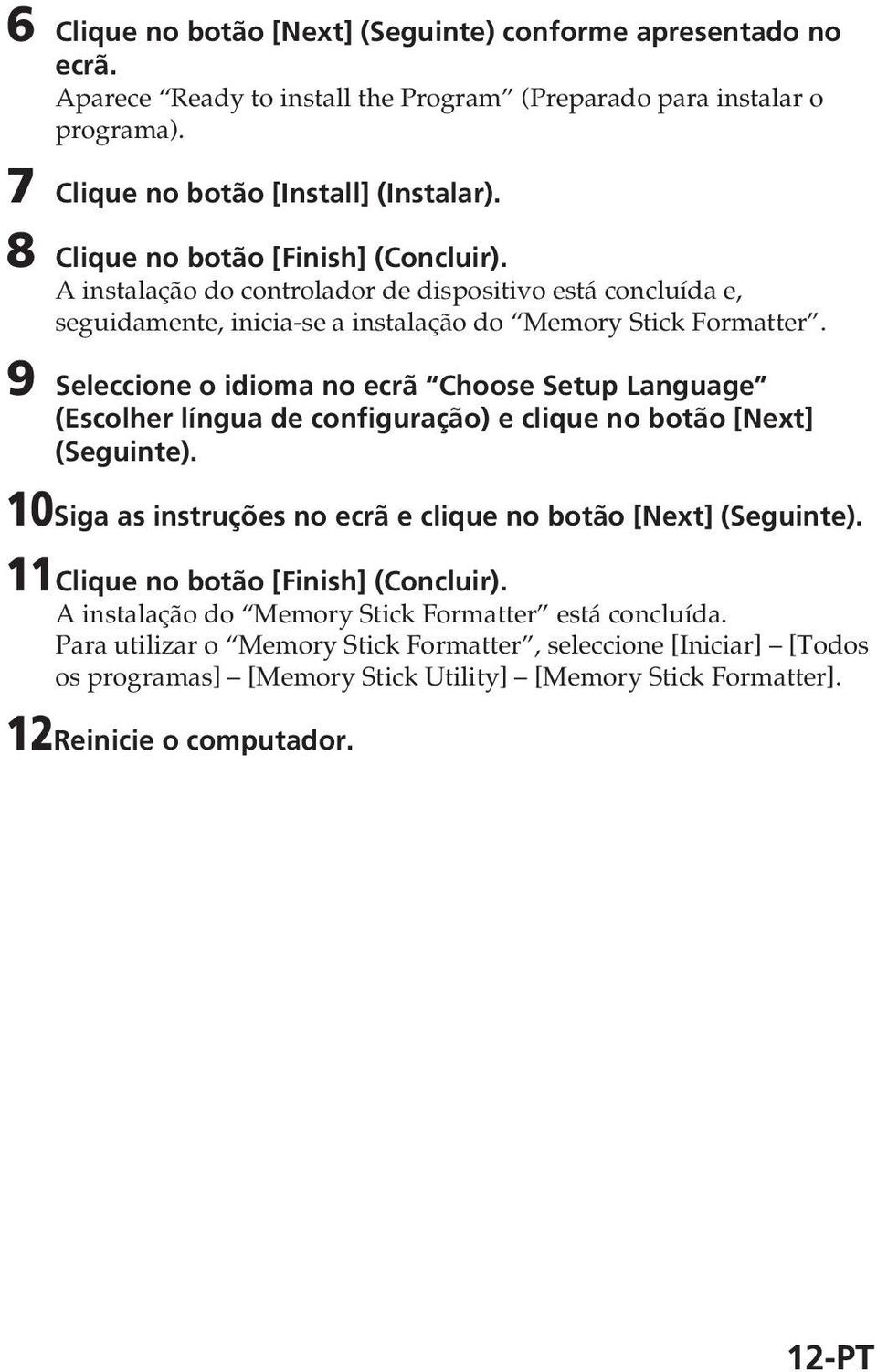 9 Seleccione o idioma no ecrã Choose Setup Language (Escolher língua de configuração) e clique no botão [Next] (Seguinte). 10Siga as instruções no ecrã e clique no botão [Next] (Seguinte).