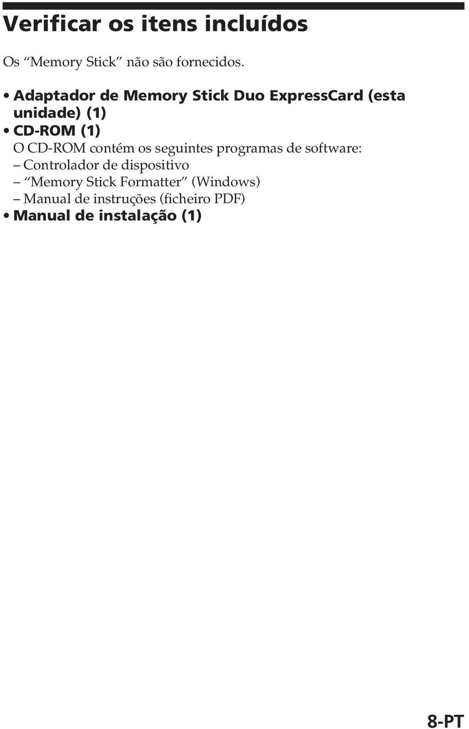 CD-ROM contém os seguintes programas de software: Controlador de dispositivo