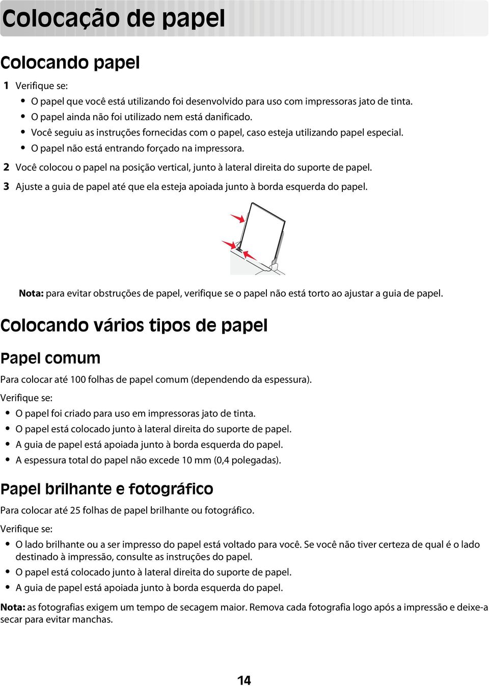 2 Você colocou o papel na posição vertical, junto à lateral direita do suporte de papel. 3 Ajuste a guia de papel até que ela esteja apoiada junto à borda esquerda do papel.