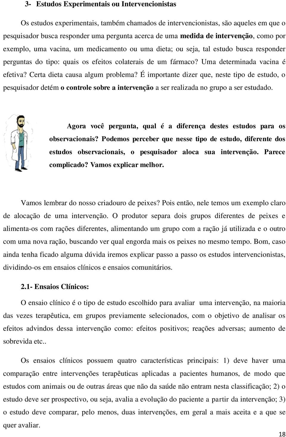 Uma determinada vacina é efetiva? Certa dieta causa algum problema?