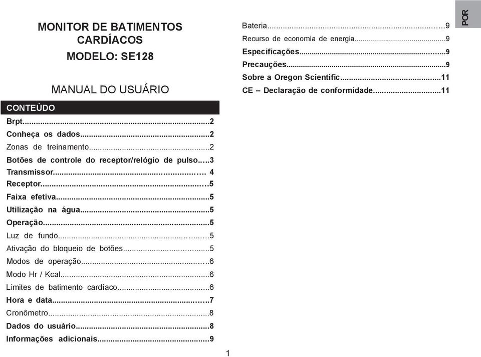 ..2 Botões de controle do receptor/relógio de pulso...3 Transmissor... 4 Receptor...5 Faixa efetiva...5 Utilização na água...5 Operação...5 Luz de fundo.