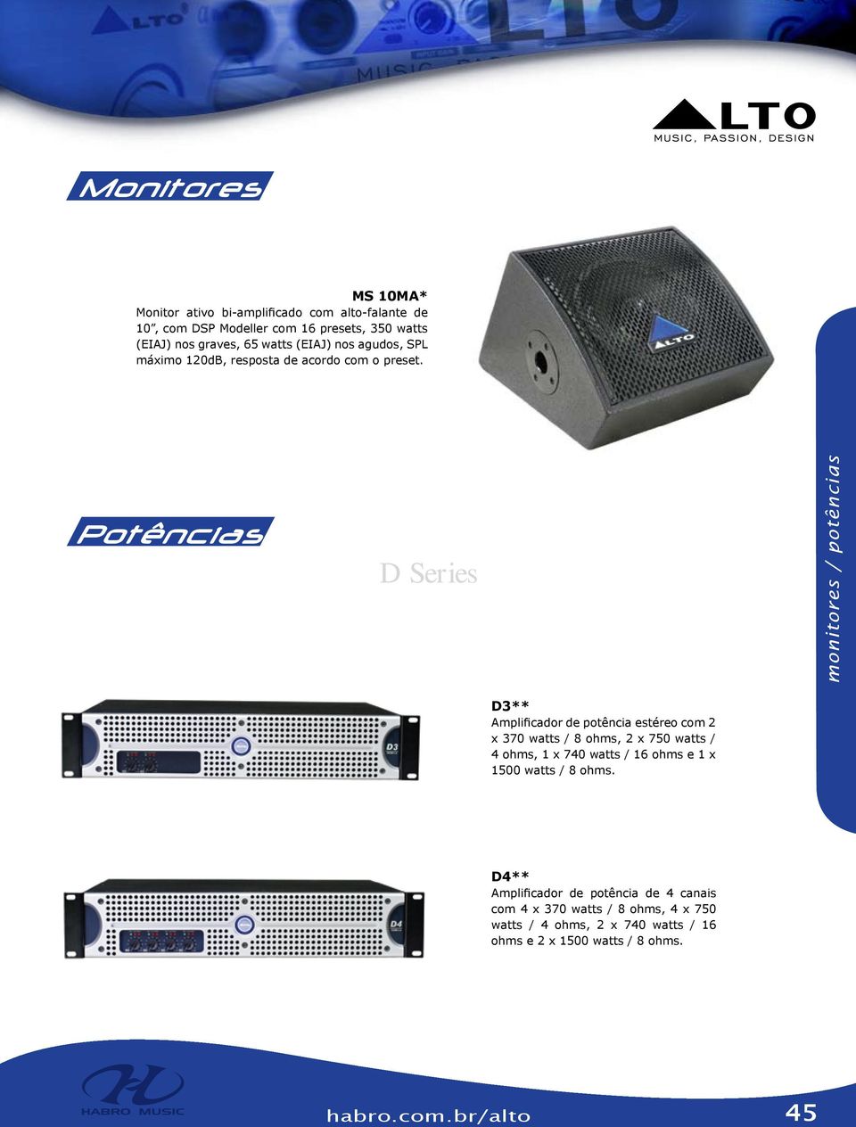 Potências D Series monitores / potências D3** Amplificador de potência estéreo com 2 x 370 watts / 8 ohms, 2 x 750 watts / 4 ohms, 1 x 740