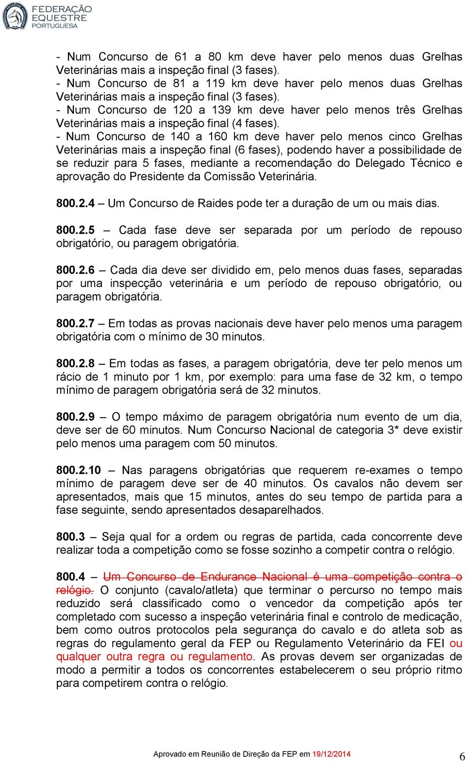 - Num Concurso de 120 a 139 km deve haver pelo menos três Grelhas Veterinárias mais a inspeção final (4 fases).