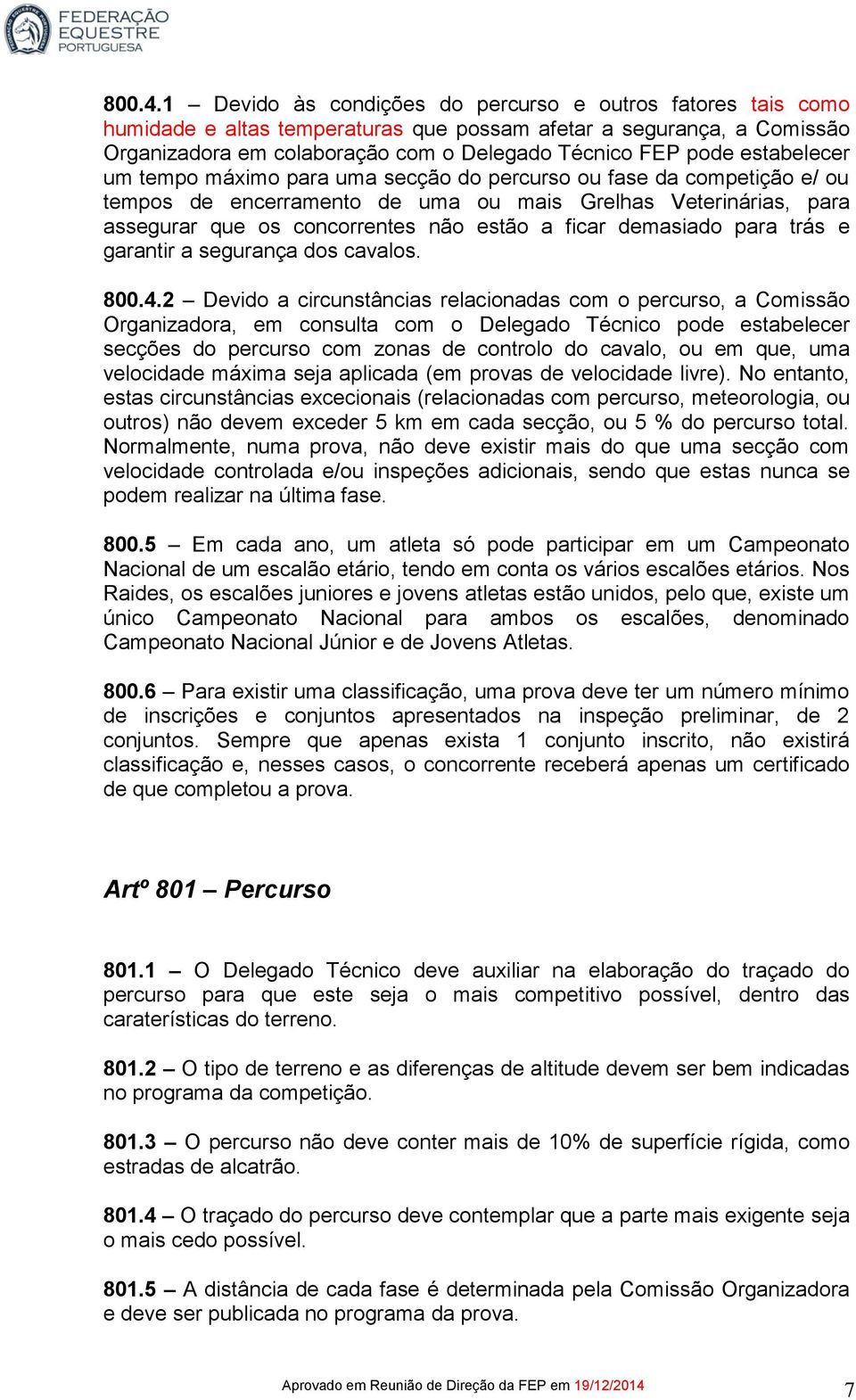 estabelecer um tempo máximo para uma secção do percurso ou fase da competição e/ ou tempos de encerramento de uma ou mais Grelhas Veterinárias, para assegurar que os concorrentes não estão a ficar